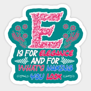 Self-love Elegance - E is for Elegance and What's Making You Look! Sticker